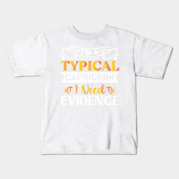 I’m a typical Capricorn I need evidence Funny Horoscope quote Kids T-Shirt by AdrenalineBoy